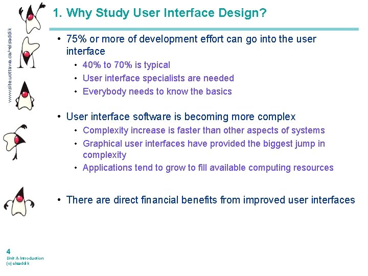 www. site. uottawa. ca/~elsaddik 1. Why Study User Interface Design? • 75% or more