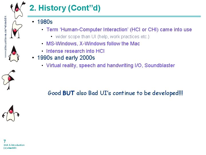 www. site. uottawa. ca/~elsaddik 2. History (Cont”d) • 1980 s • Term ‘Human-Computer Interaction’