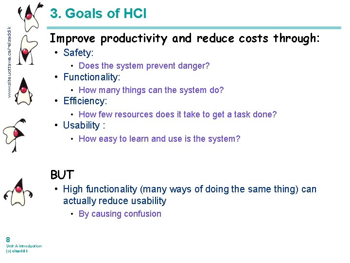 www. site. uottawa. ca/~elsaddik 3. Goals of HCI Improve productivity and reduce costs through: