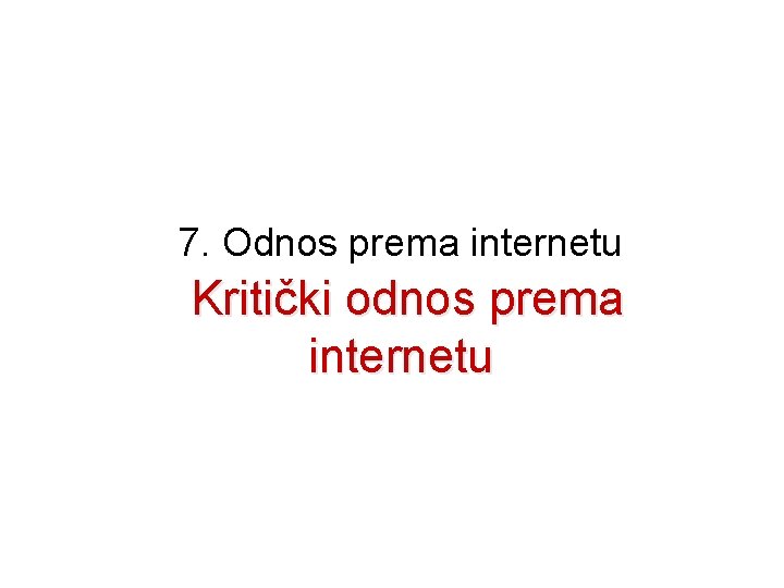 7. Odnos prema internetu Kritički odnos prema internetu 