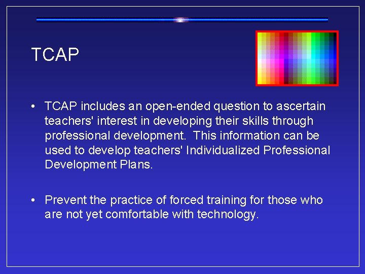 TCAP • TCAP includes an open-ended question to ascertain teachers' interest in developing their