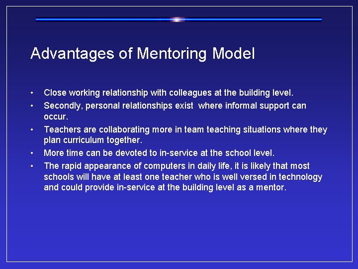 Advantages of Mentoring Model • • • Close working relationship with colleagues at the