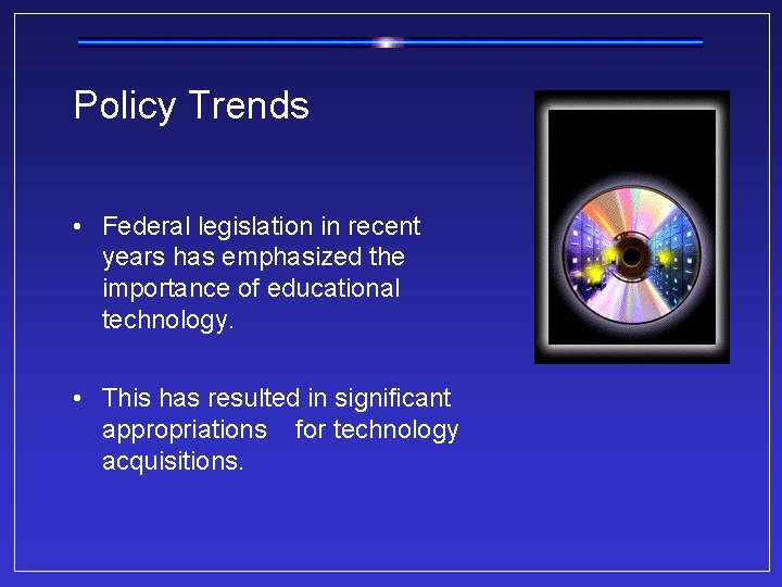 Policy Trends • Federal legislation in recent years has emphasized the importance of educational