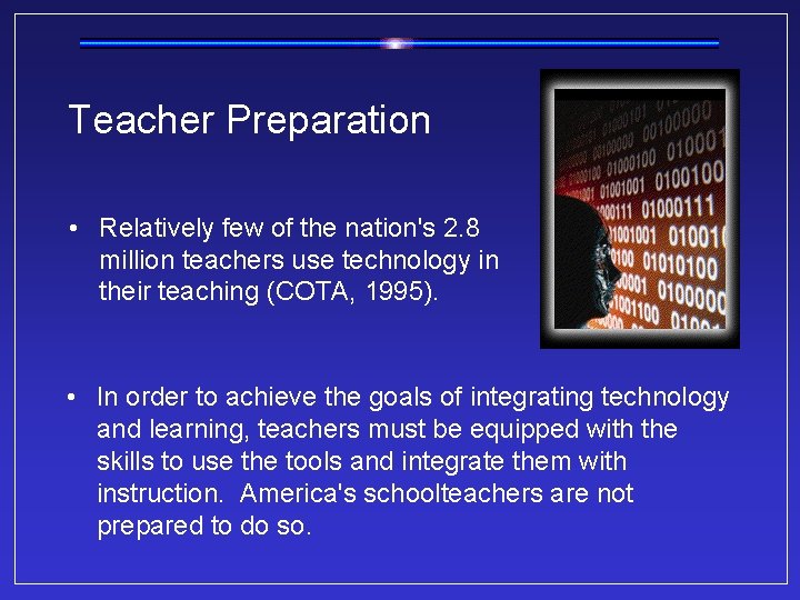 Teacher Preparation • Relatively few of the nation's 2. 8 million teachers use technology