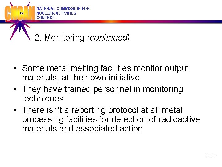 NATIONAL COMMISSION FOR NUCLEAR ACTIVITIES CONTROL 2. Monitoring (continued) • Some metal melting facilities