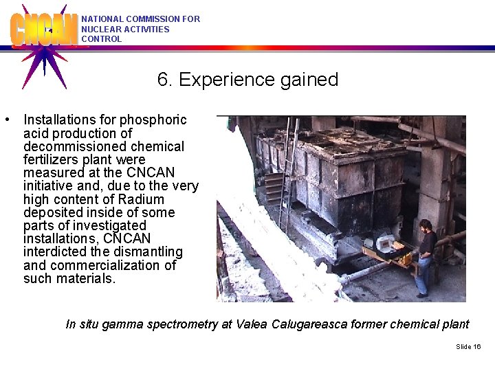 NATIONAL COMMISSION FOR NUCLEAR ACTIVITIES CONTROL 6. Experience gained • Installations for phosphoric acid