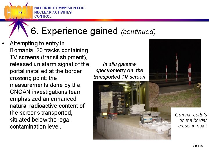 NATIONAL COMMISSION FOR NUCLEAR ACTIVITIES CONTROL 6. Experience gained (continued) • Attempting to entry