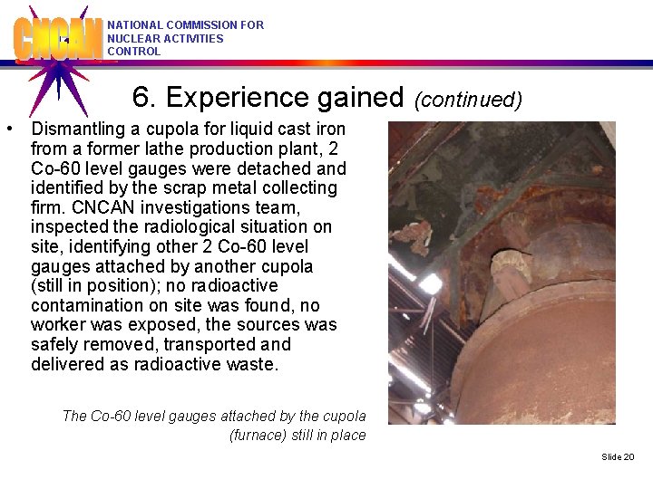 NATIONAL COMMISSION FOR NUCLEAR ACTIVITIES CONTROL 6. Experience gained (continued) • Dismantling a cupola
