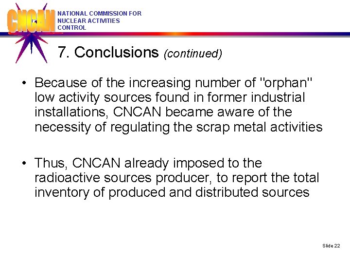 NATIONAL COMMISSION FOR NUCLEAR ACTIVITIES CONTROL 7. Conclusions (continued) • Because of the increasing