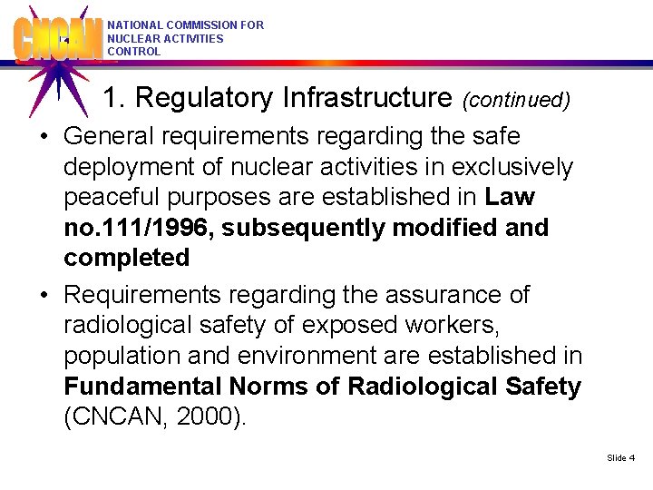 NATIONAL COMMISSION FOR NUCLEAR ACTIVITIES CONTROL 1. Regulatory Infrastructure (continued) • General requirements regarding