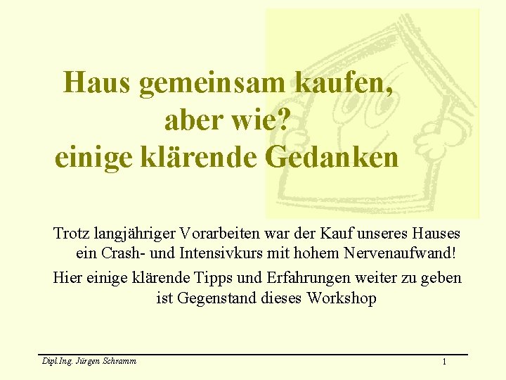 Haus gemeinsam kaufen, aber wie? einige klärende Gedanken Trotz langjähriger Vorarbeiten war der Kauf