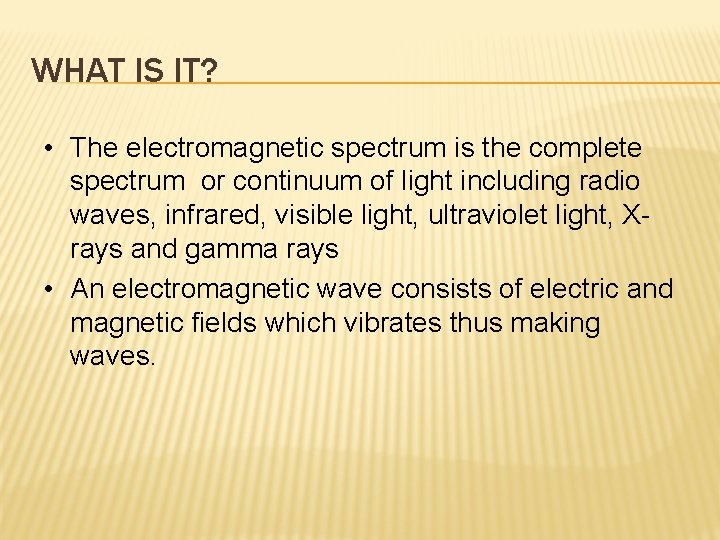 WHAT IS IT? • The electromagnetic spectrum is the complete spectrum or continuum of