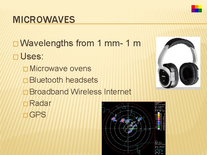 MICROWAVES � Wavelengths from 1 mm- 1 m � Uses: � Microwave ovens �
