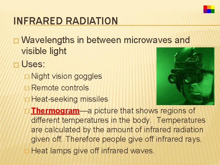 INFRARED RADIATION � Wavelengths in between microwaves and visible light � Uses: � Night