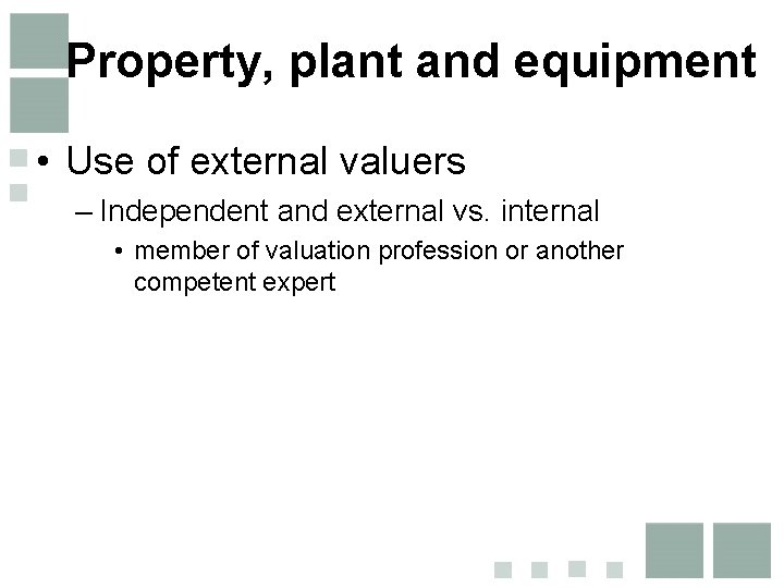 Property, plant and equipment • Use of external valuers – Independent and external vs. Property, plant and equipment • Use of external valuers – Independent and external vs.