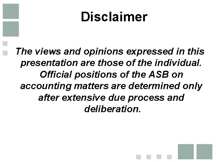Disclaimer The views and opinions expressed in this presentation are those of the individual. Disclaimer The views and opinions expressed in this presentation are those of the individual.