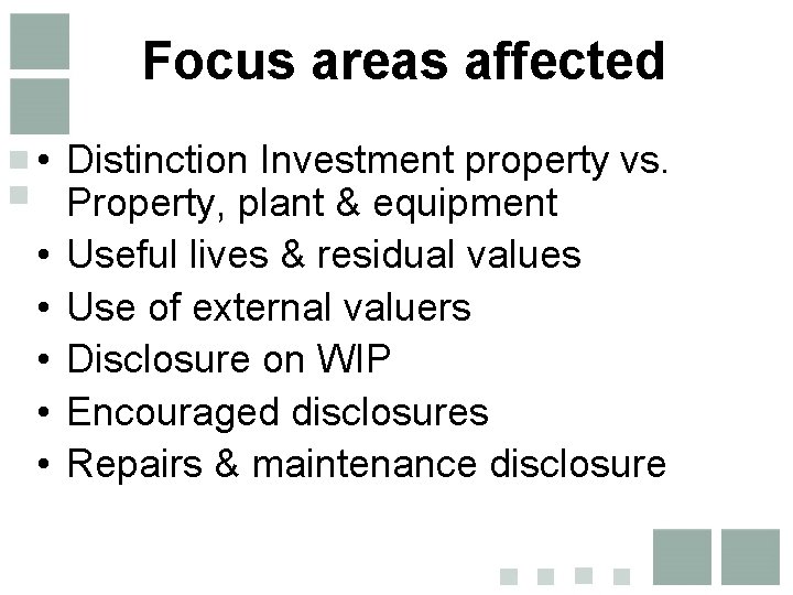 Focus areas affected • Distinction Investment property vs. Property, plant & equipment • Useful Focus areas affected • Distinction Investment property vs. Property, plant & equipment • Useful