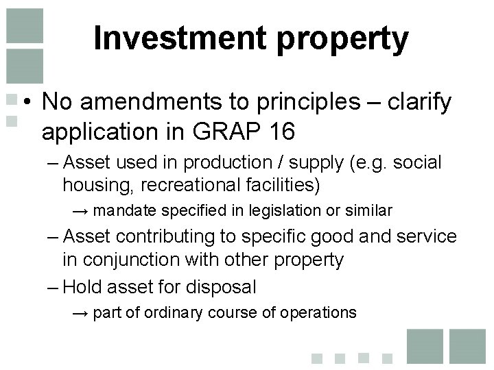 Investment property • No amendments to principles – clarify application in GRAP 16 – Investment property • No amendments to principles – clarify application in GRAP 16 –