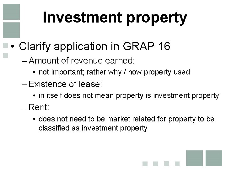Investment property • Clarify application in GRAP 16 – Amount of revenue earned: • Investment property • Clarify application in GRAP 16 – Amount of revenue earned: •