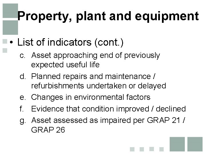 Property, plant and equipment • List of indicators (cont. ) c. Asset approaching end Property, plant and equipment • List of indicators (cont. ) c. Asset approaching end