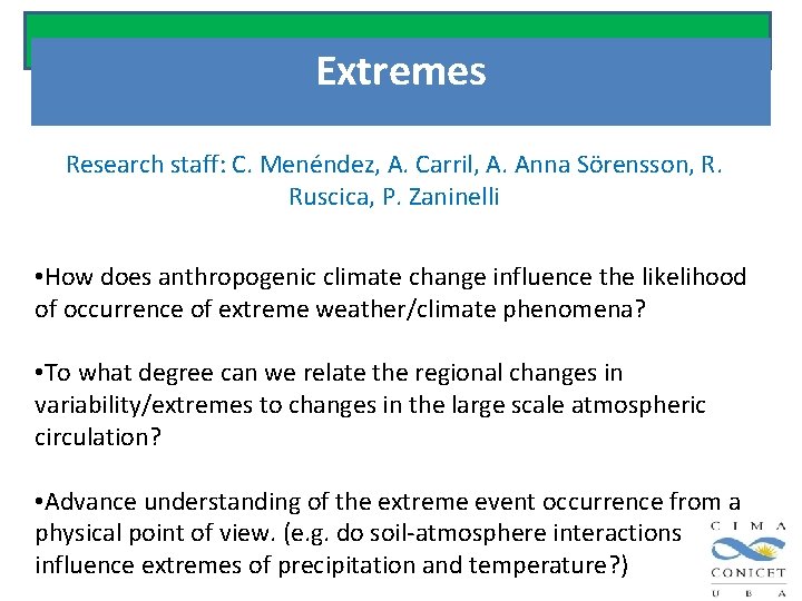 Extremes Research staff: C. Menéndez, A. Carril, A. Anna Sörensson, R. Ruscica, P. Zaninelli Extremes Research staff: C. Menéndez, A. Carril, A. Anna Sörensson, R. Ruscica, P. Zaninelli