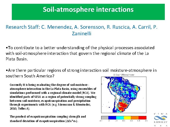 Soil-atmosphere interactions Research Staff: C. Menendez, A. Sorensson, R. Ruscica, A. Carril, P. Zaninelli Soil-atmosphere interactions Research Staff: C. Menendez, A. Sorensson, R. Ruscica, A. Carril, P. Zaninelli