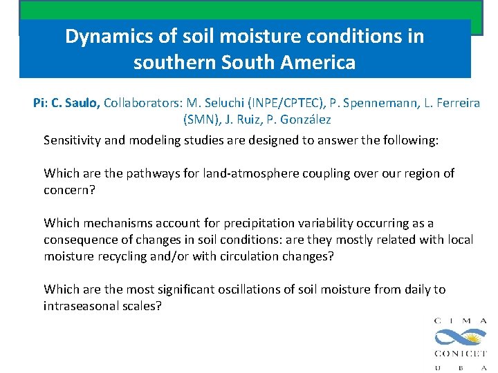 Dynamics of soil moisture conditions in southern South America Pi: C. Saulo, Collaborators: M. Dynamics of soil moisture conditions in southern South America Pi: C. Saulo, Collaborators: M.