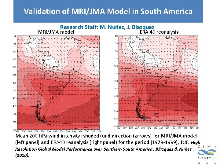 Validation of MRI/JMA Model in South America Research Staff: M. Nuñez, J. Blazquez MRI/JMA Validation of MRI/JMA Model in South America Research Staff: M. Nuñez, J. Blazquez MRI/JMA
