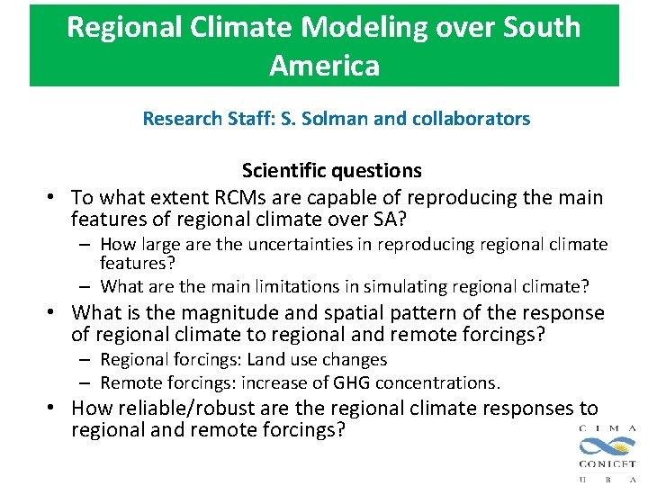 Regional Climate Modeling over South America Research Staff: S. Solman and collaborators Scientific questions Regional Climate Modeling over South America Research Staff: S. Solman and collaborators Scientific questions