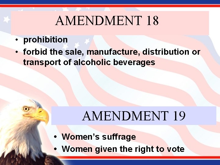 AMENDMENT 18 • prohibition • forbid the sale, manufacture, distribution or transport of alcoholic