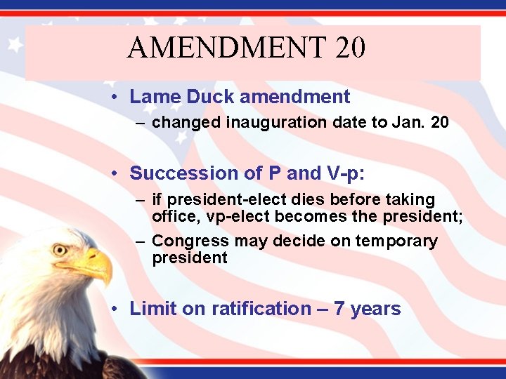 AMENDMENT 20 • Lame Duck amendment – changed inauguration date to Jan. 20 •