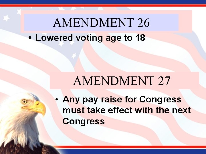 AMENDMENT 26 Lowered voting age to 18 AMENDMENT 27 • Any pay raise for