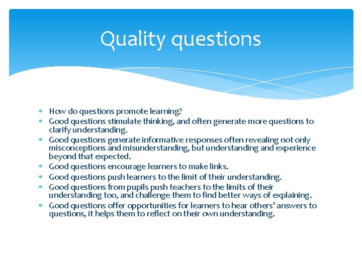 Quality questions How do questions promote learning? Good questions stimulate thinking, and often generate