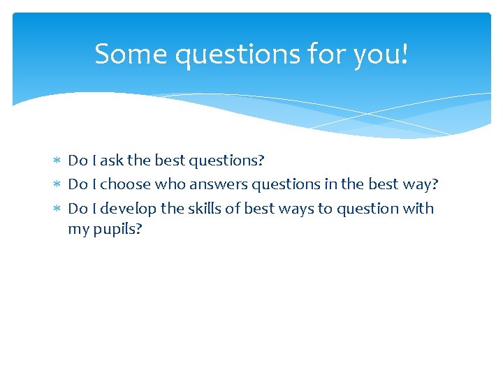 Some questions for you! Do I ask the best questions? Do I choose who