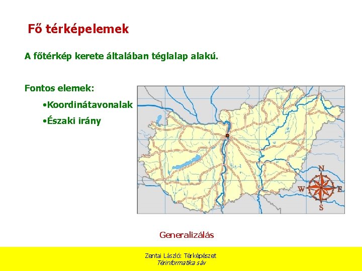 Fő térképelemek A főtérkép kerete általában téglalap alakú. Fontos elemek: • Koordinátavonalak • Északi