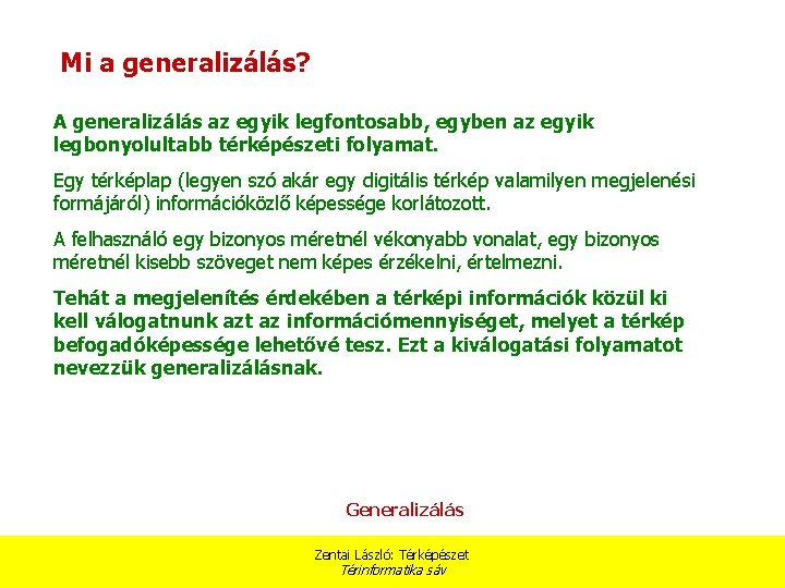 Mi a generalizálás? A generalizálás az egyik legfontosabb, egyben az egyik legbonyolultabb térképészeti folyamat.