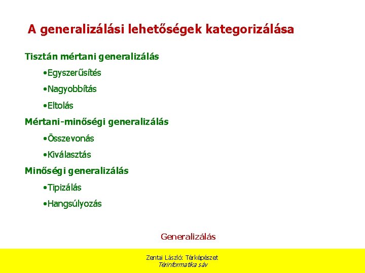 A generalizálási lehetőségek kategorizálása Tisztán mértani generalizálás • Egyszerűsítés • Nagyobbítás • Eltolás Mértani-minőségi