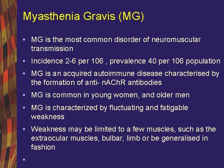 Myasthenia Gravis (MG) • MG is the most common disorder of neuromuscular transmission •