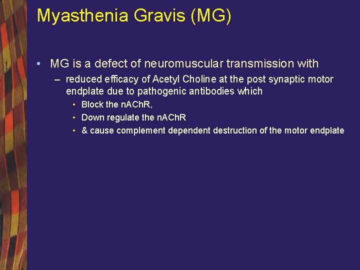 Myasthenia Gravis (MG) • MG is a defect of neuromuscular transmission with – reduced