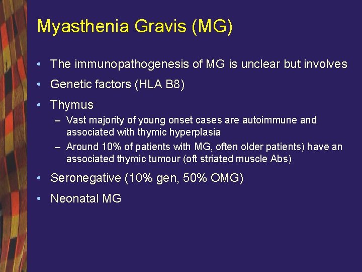 Myasthenia Gravis (MG) • The immunopathogenesis of MG is unclear but involves • Genetic
