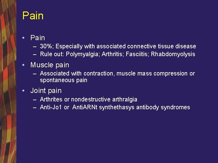 Pain • Pain – 30%; Especially with associated connective tissue disease – Rule out: