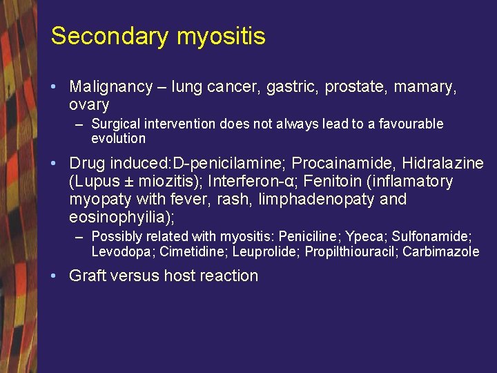 Secondary myositis • Malignancy – lung cancer, gastric, prostate, mamary, ovary – Surgical intervention