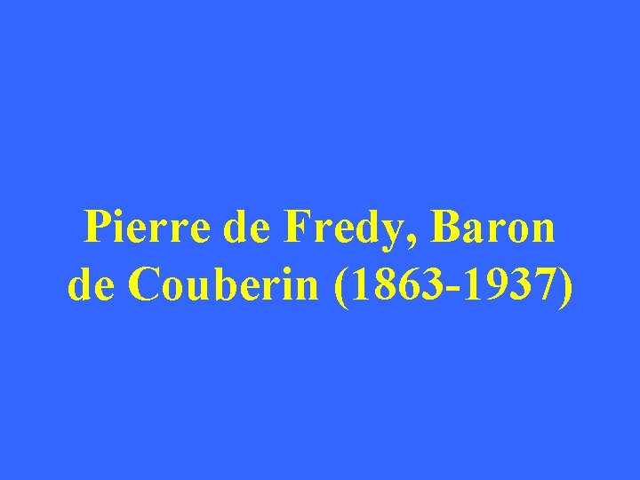 Pierre de Fredy, Baron de Couberin (1863 -1937) 