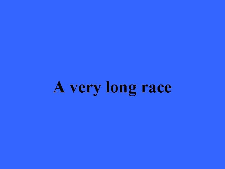 A very long race 