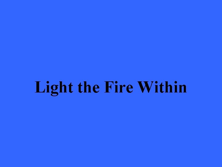 Light the Fire Within 