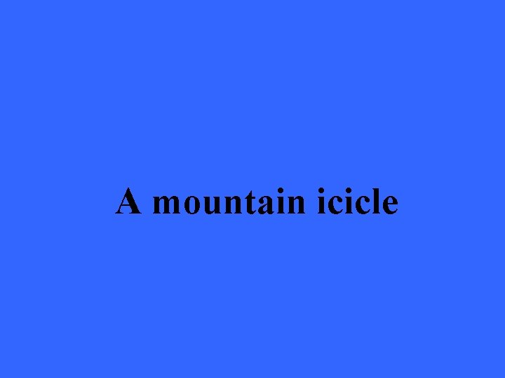 A mountain icicle 