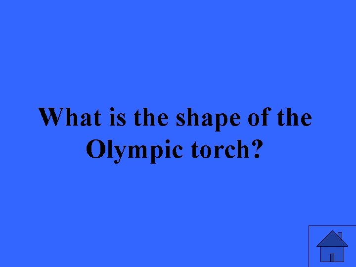 What is the shape of the Olympic torch? 