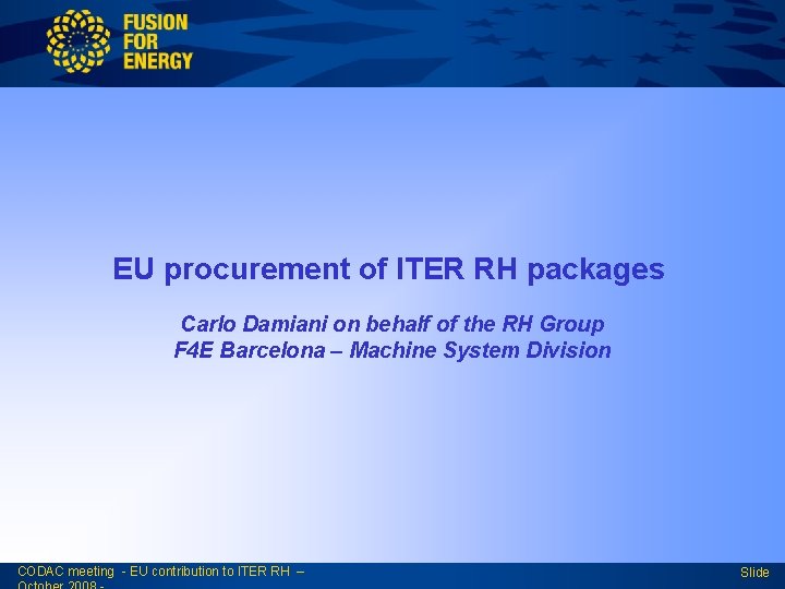 EU procurement of ITER RH packages Carlo Damiani on behalf of the RH Group