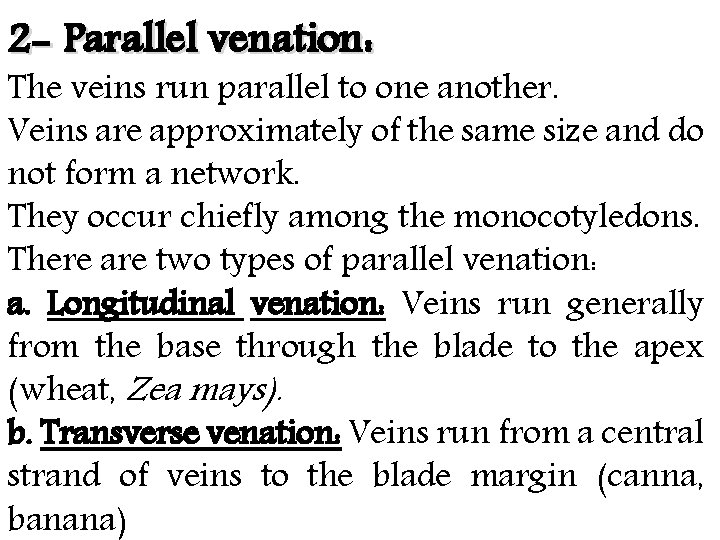 2 - Parallel venation: The veins run parallel to one another. Veins are approximately