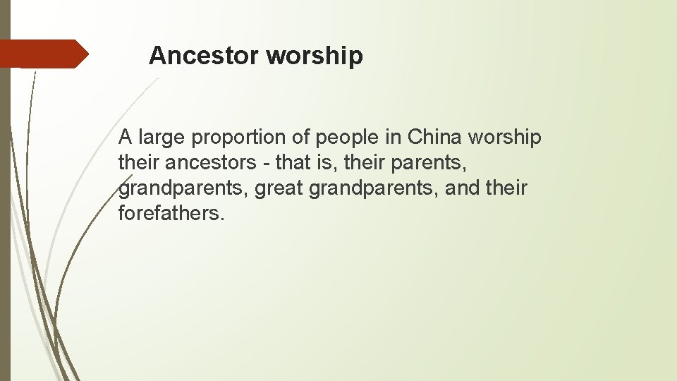 Ancestor worship A large proportion of people in China worship their ancestors - that